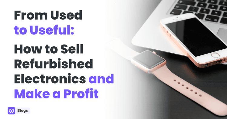 From Used to Useful: How to Sell Refurbished Electronics and Make a Profit