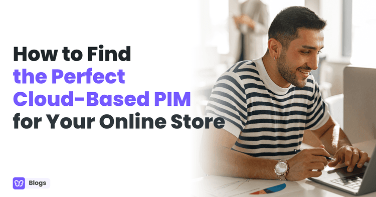 How to Find the Perfect Cloud-Based PIM for Your Online Store
