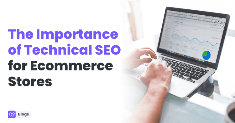 The Importance of Technical SEO for Ecommerce Stores