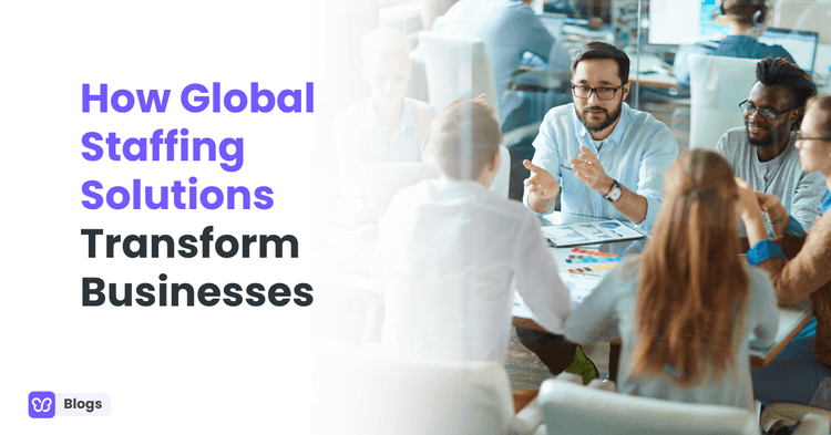 How Global Staffing Solutions Transform Businesses