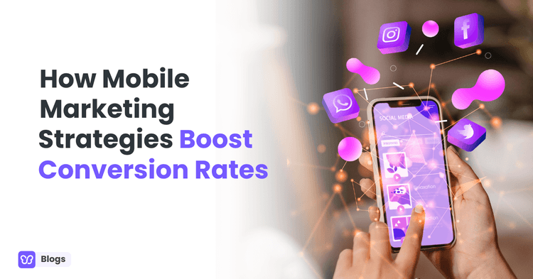 How Mobile Marketing Strategies Boost Conversion Rates