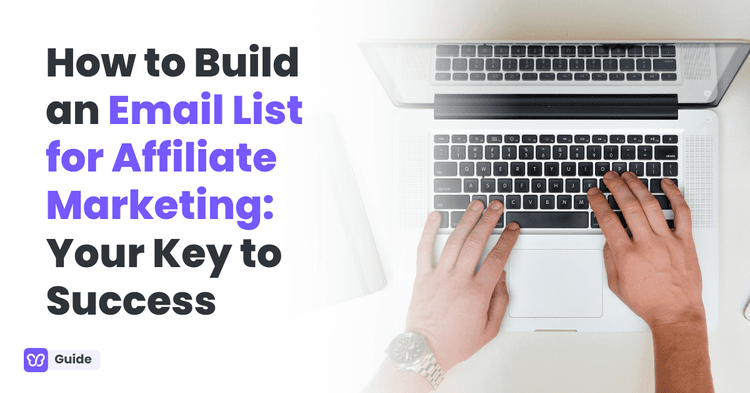 How to Build an Email List for Affiliate Marketing: Your Key to Success