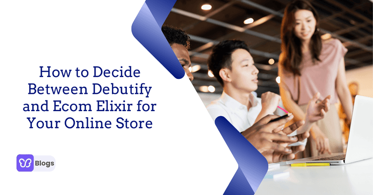 How to Decide Between Debutify and Ecom Elixir for Your Online Store