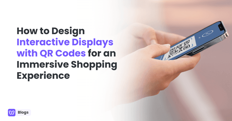 How to Design Interactive Displays with QR Codes for an Immersive Shopping Experience
