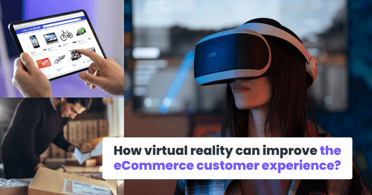 How virtual reality can improve the eCommerce customer experience