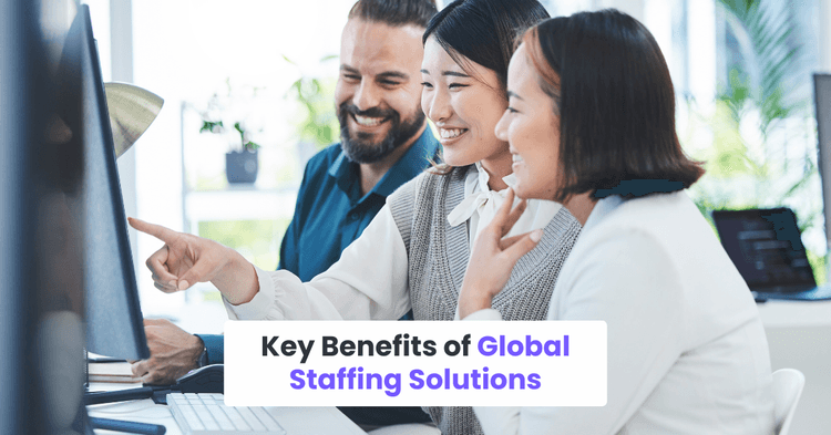 Key Benefits of Global Staffing Solutions