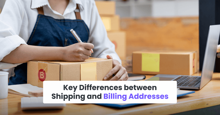 Key Differences between Shipping and Billing Addresses
