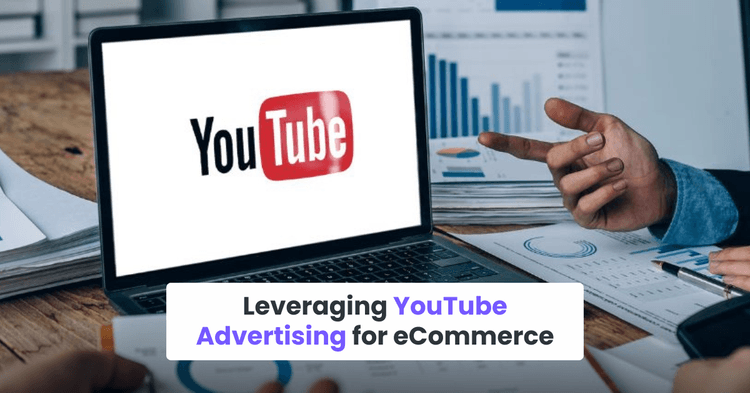 Leveraging YouTube Advertising for eCommerce