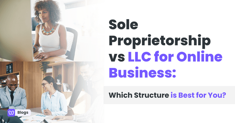 Sole Proprietorship vs LLC for Online Business: Which Structure is Best for You?