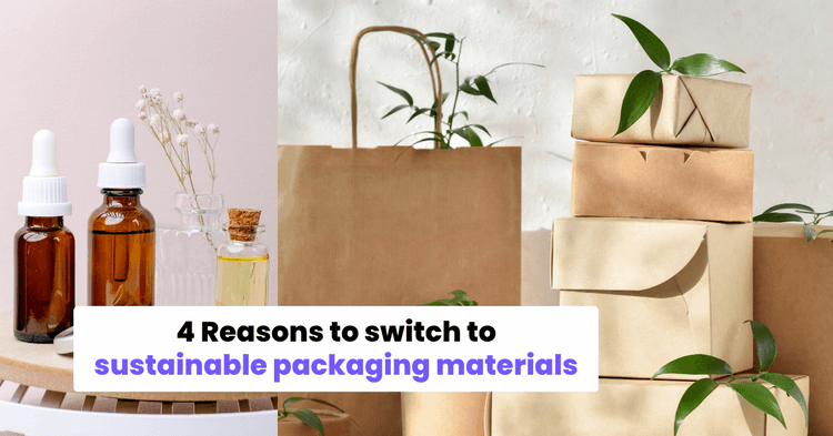 4 Reasons to switch to sustainable packaging materials