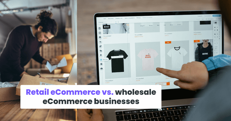 Retail eCommerce vs. wholesale eCommerce businesses