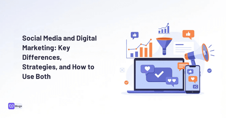 Social Media and Digital Marketing Key Differences, Strategies, and How to Use Both