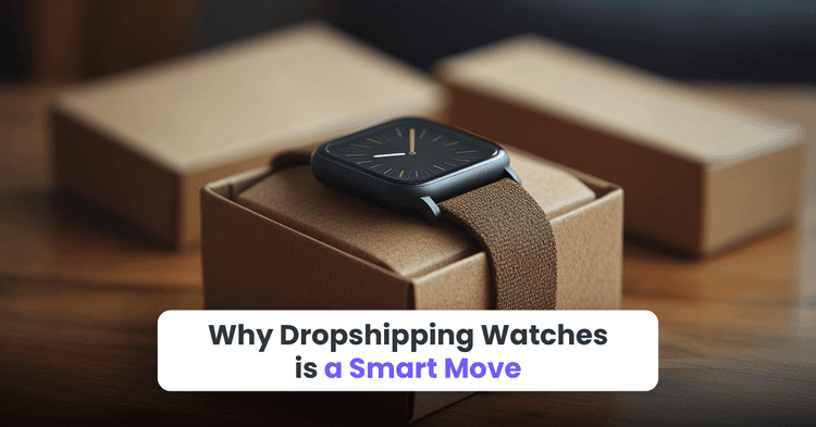 Why Dropshipping Watches is a Smart Move