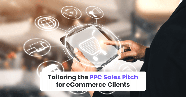 Tailoring the PPC Sales Pitch for eCommerce Clients