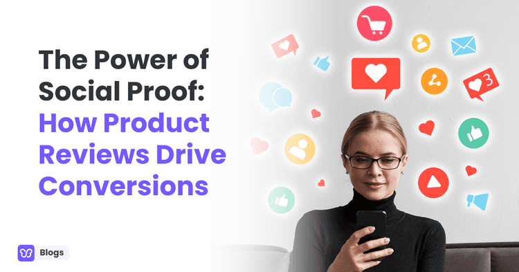 The Power of Social Proof: How Product Reviews Drive Conversions