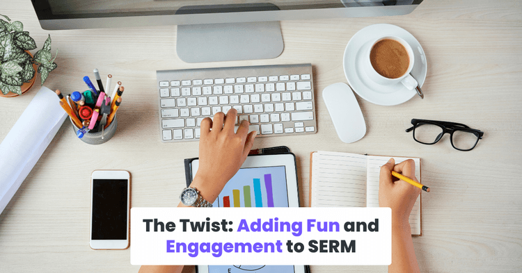 The Twist: Adding Fun and Engagement to SERM