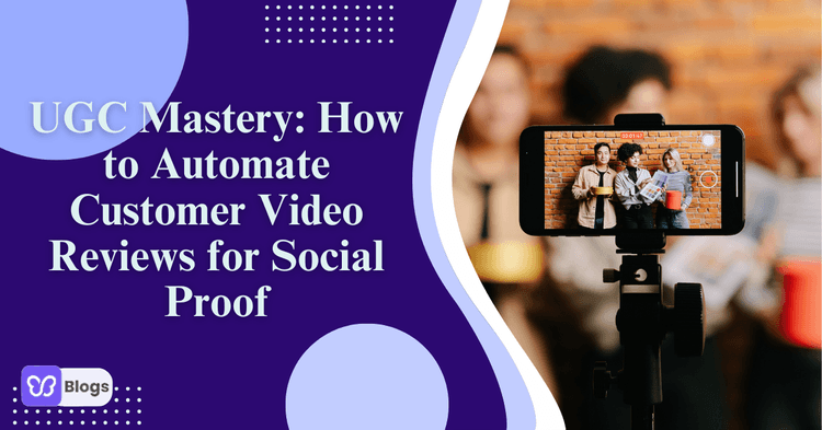 UGC Mastery How to Automate Customer Video Reviews for Social Proof