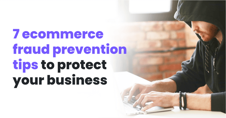 7 eCommerce Fraud Prevention Tips To Protect Your Business