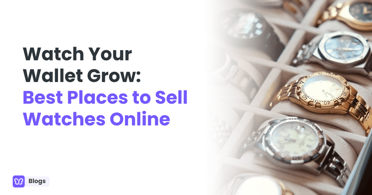 Watch Your Wallet Grow: Best Places to Sell Watches Online