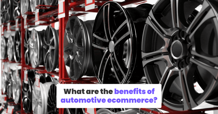 What are the benefits of automotive ecommerce?