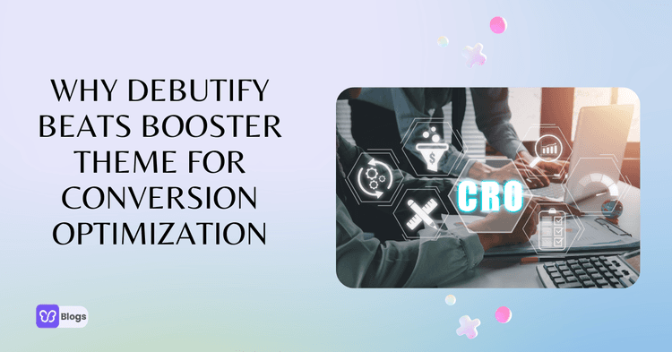 Why Debutify Beats Booster Theme for Conversion Optimisation