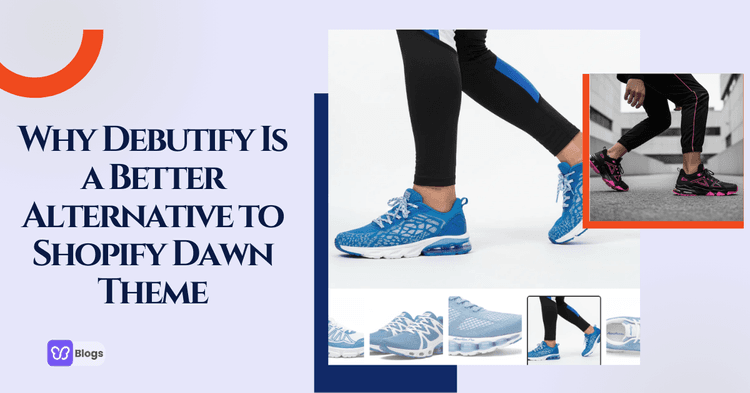 Why Debutify Is a Better Alternative to Shopify Dawn Theme