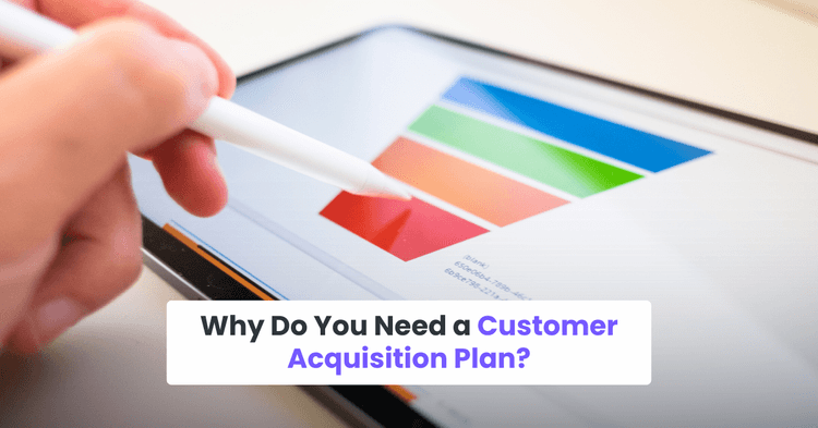 Why Do You Need a Customer Acquisition Strategy?
