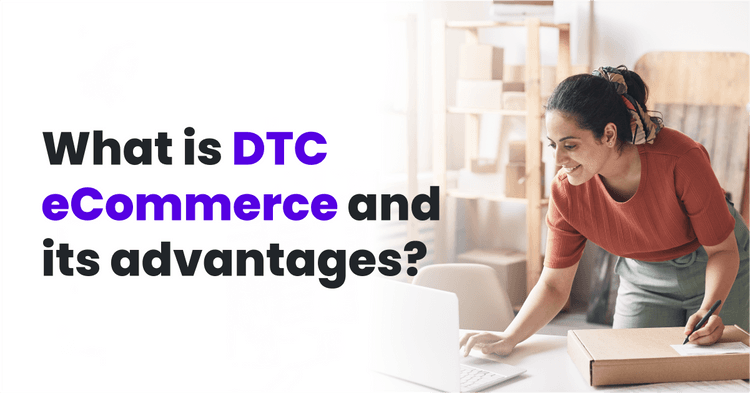 What Is DTC eCommerce And Its Advantages?
