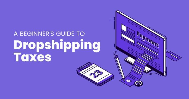 A Beginner’s Guide To Dropshipping Taxes