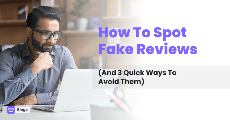 How To Spot Fake Reviews (And 3 Quick Ways To Avoid Them)