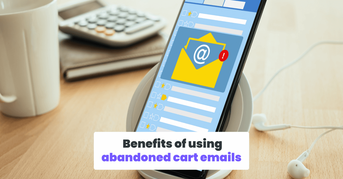 Benefits of using abandoned cart emails.png