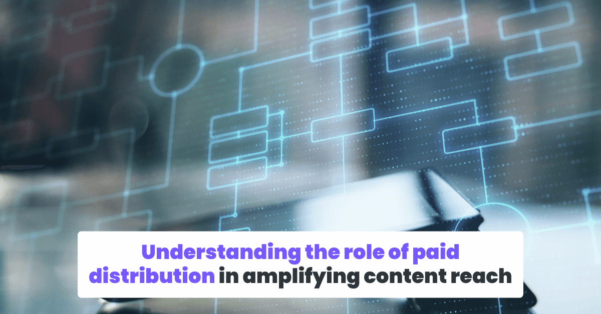 Understanding the role of paid distribution in amplifying content reach.png